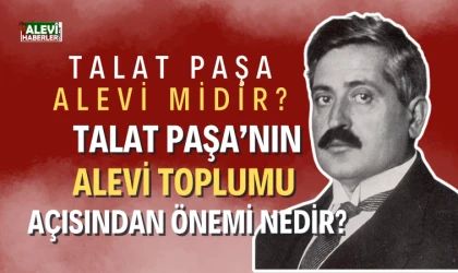Alevi Gündemi'nde Talat Paşa: Alevi toplumu kahramanına sahip çıkıyor
