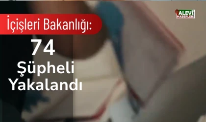 Bakan Yerlikaya: 74 şüpheli yakalandı