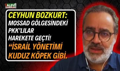 Ceyhun Bozkurt: MOSSAD gölgesindeki PKK’lılar harekete geçti!