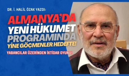 Dr. Halil Özak yazdı: Almanya’da hükumet programında göçmenler yine hedefte!