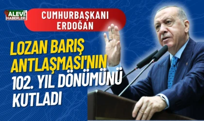 Erdoğan, Lozan Barış Antlaşması'nın 102. Yıl Dönümünü kutladı