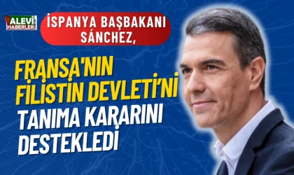 İspanya Başbakanı Sánchez, Fransa'nın Filistin Devleti'ni tanıma kararını destekledi