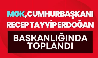 Millî Güvenlik Kurulu, Cumhurbaşkanı Erdoğan Başkanlığında toplandı