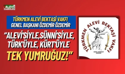 Özdemir Özdemir: Alevi'siyle, Sünni'siyle, Türk'üyle, Kürt'üyle Tek Yumruğuz