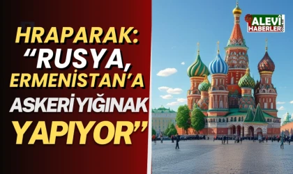 "Rusya,Ermenistan'daki üssüne silah ve mühimmat sevkiyatı yapıyor"