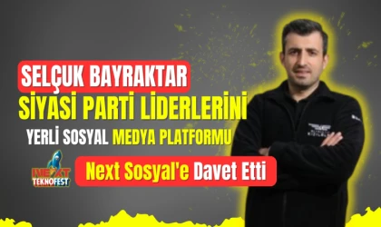 Selçuk Bayraktar'dan Next Sosyal'e davet