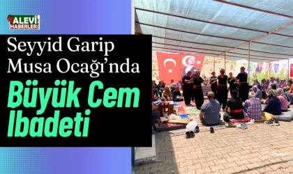 Seyyid Garip Musa Ocağı’nda Büyük Cem İbadeti