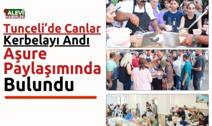 Tunceli'de canlar, Kerbela'yı andı, aşure pay etti