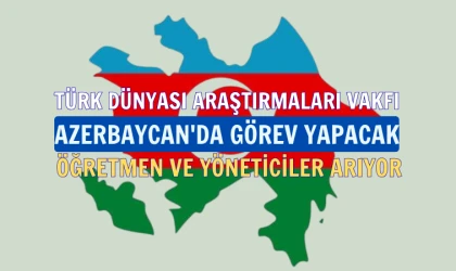 Türk Dünyası Araştırmaları Vakfı’ndan Azerbaycan’da öğretmenlik fırsatı