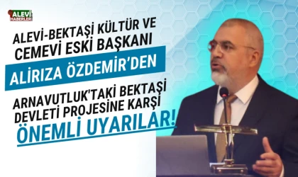 Alirıza Özdemir'den Bektaşi Devleti Projesine Karşı Uyarılar