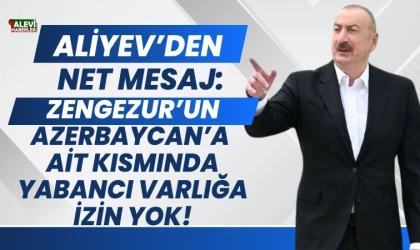 Aliyev:Zengezur’un Azerbaycan’a ait kısmında yabancı varlığa izin yok!
