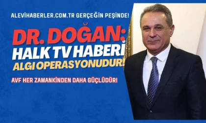 AVF Genel Başkanı Dr. Doğan Halk TV haberine tepki gösterdi