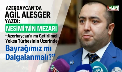 Azerbaycan’da Nesimi tartışması: Halep’te mi Kalmalı, Şamahı’ya mı getirilmeli?