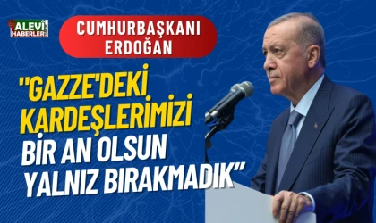 Erdoğan:Gazze'deki kardeşlerimizi bir an olsun yalnız bırakmadık