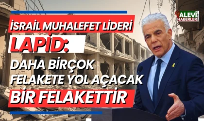 İsrail'in Gazze'ye tam işgal kararına muhalefet lideri Lapid'ten sert tepki