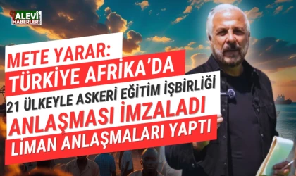 Mete Yarar:Türkiye, Afrika’ya üs kuruyor