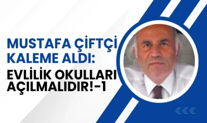 Mustafa Çiftçi yazdı: Evlilik Okulları açılmalıdır!-1
