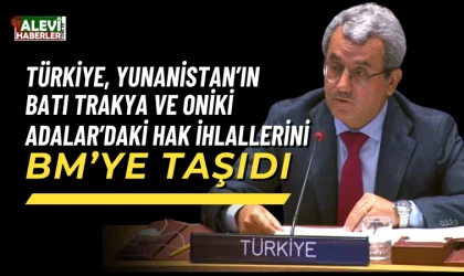 Türkiye, Yunanistan’ın Batı Trakya ve Oniki Adalar’daki hak ihlallerini BM’ye taşıdı