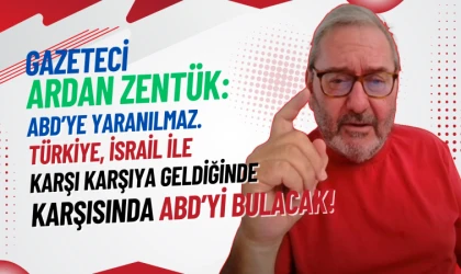 Ardan Zentürk: ABD'nin tek adamı İsrail'dir