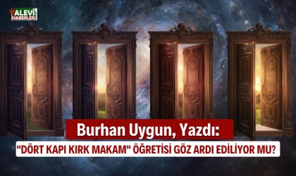 Burhan Uygun yazdı: "Dört Kapı Kırk Makam" öğretisi göz ardı ediliyor mu?