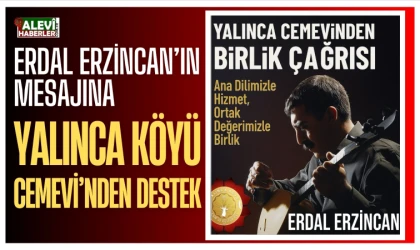 Erdal Erzincan’ın mesajına Yalınca Köyü Cemevi’nden destek