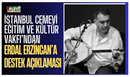 İstanbul Cemevi Eğitim ve Kültür Vakfı’ndan Erdal Erzincan’a destek açıklaması