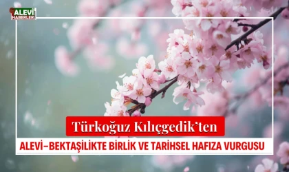 Kılıçgedik'ten, Alevi-Bektaşilikte birlik ve tarihsel hafıza vurgusu