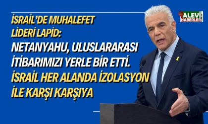 Lapid: Netanyahu, uluslararası itibarımızı yerle bir etti