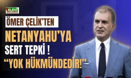 Ömer Çelik'ten Netanyahu'ya sert tepki: Yok hükmündedir!