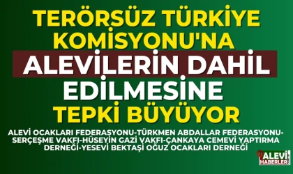 Terörsüz Türkiye Komisyonu'na Alevilerin dahil edilmesine tepki büyüyor