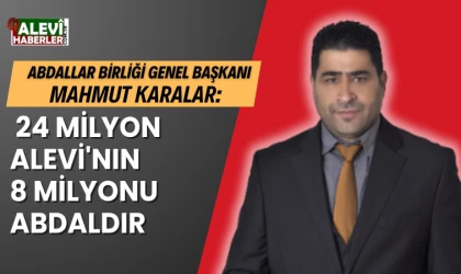 Abdallar Birliği Genel Başkanı Mahmut Karalar: 8 milyon Abdal vardır