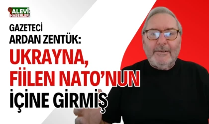 Ardan Zentürk: Ukrayna, fiilen NATO’nun içine girmiş, kendi ürününü satıyor ve eğitim veriyor