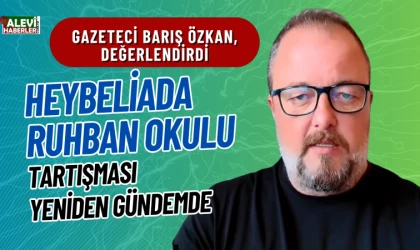 Barış Özkan değerlendirdi: Heybeliada Ruhban Okulu tartışması yeniden gündemde
