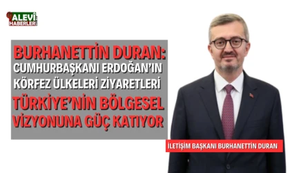 Burhanettin Duran: Körfez ülkeleri ziyaretleri Türkiye’nin bölgesel vizyonuna güç katıyor