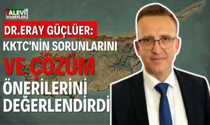 Dr. Eray Güçlüer, KKTC'nin sorunlarını ve çözüm önerilerini değerlendirdi