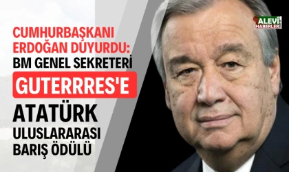 Erdoğan duyurdu: BM Genel Sekreteri Guterres'e, Atatürk Uluslararası Barış Ödülü