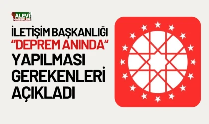 İletişim Başkanlığı, deprem anında yapılması gerekenleri açıkladı