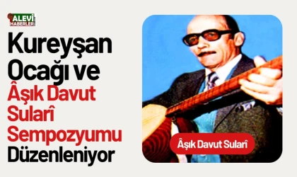 Kureyşan Ocağı ve Âşık Davut Sularî Sempozyumu düzenleniyor