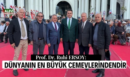 Prof. Dr. Ruhi Ersoy: Dünyanın en büyük cemevlerinden biridir