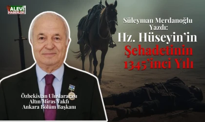 Süleyman Merdanoğlu yazdı: Hz. Hüseyin’in şehadetinin 1345’inci yılı