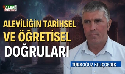 Türkoğuz Kılıçgedik yazdı: Aleviliğin tarihsel ve öğretisel doğruları