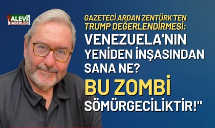 Ardan Zentürk: Zorbalık çağı! ABD Venezuela'yı bombalamayı tartışıyor
