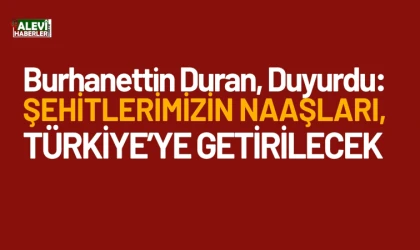 Burhanettin Duran: Şehitlerimizin naaşları,Türkiye’ye getirilecek