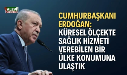 Cumhurbaşkanı Erdoğan: Küresel ölçekte sağlık hizmeti verebilen bir ülke konumuna ulaştık
