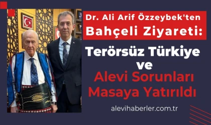 Dr. Ali Arif Özzeybek'ten Bahçeli Ziyareti: Terörsüz Türkiye ve Alevi Sorunları Masaya Yatırıldı