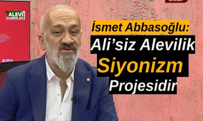 İsmet Abbasoğlu: Alevilere yönelik siyonizm kaynaklı oyunlara dikkat edelim