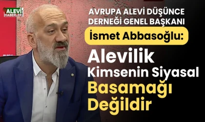 İsmet Abbasoğlu'ndan sert eleştiri: Alevilik kimsenin siyasal basamağı değildir