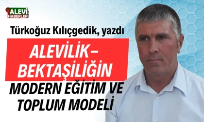 Türkoğuz Kılıçgedik yazdı: Alevilik-Bektaşiliğin modern eğitim ve toplum modeli