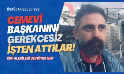 Üsküdar Belediyesi cemevi başkanını işten attı!