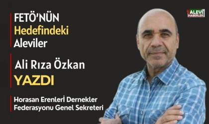 Ali Rıza Özkan yazdı: Fetö’nün hedefindeki Aleviler